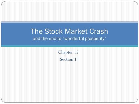Chapter 15 Section 1 The Stock Market Crash and the end to “wonderful prosperity”