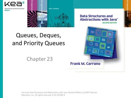 Queues, Deques, and Priority Queues Chapter 23 Carrano, Data Structures and Abstractions with Java, Second Edition, (c) 2007 Pearson Education, Inc. All.