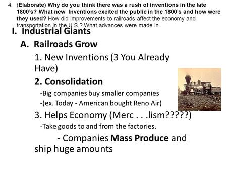 I. Industrial Giants A. Railroads Grow 1. New Inventions (3 You Already Have) 2. Consolidation -Big companies buy smaller companies -(ex. Today - American.