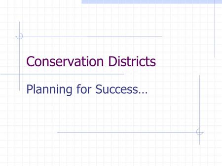 Conservation Districts Planning for Success…. The Long Range Plan Serves as a guide for the district’s long range goals and objectives Describes activities.