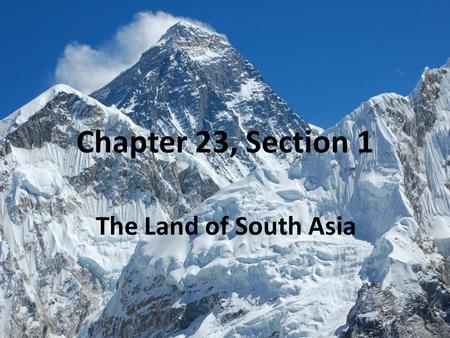 Chapter 23, Section 1 The Land of South Asia. A Separate Land Most of South Asia forms a peninsula surrounded by the Arabian Sea, the Bay of Bengal, and.