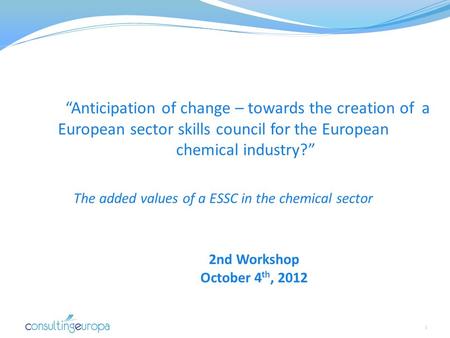 “Anticipation of change – towards the creation of a European sector skills council for the European chemical industry?” The added values of a ESSC in the.