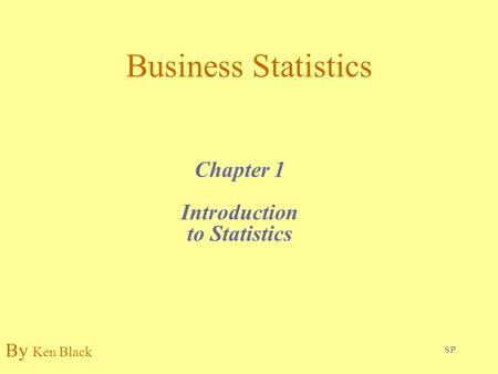 Business Statistics Chapter 1 Introduction to Statistics By Ken Black.