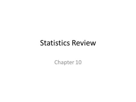 Statistics Review Chapter 10. Important Ideas In this chapter, we have leaned how to re- express the data and why it is needed.