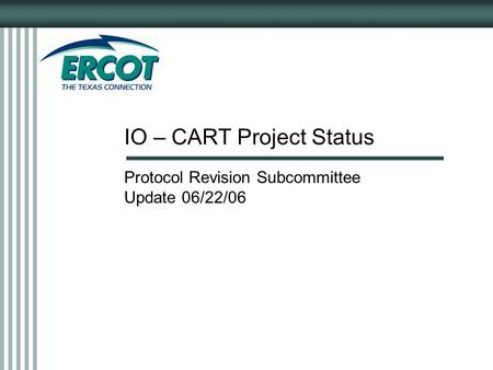IO – CART Project Status Protocol Revision Subcommittee Update 06/22/06.