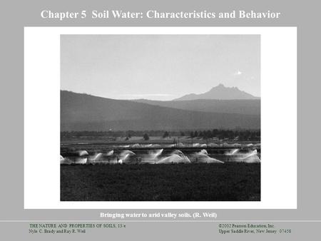 ©2002 Pearson Education, Inc. Upper Saddle River, New Jersey 07458 THE NATURE AND PROPERTIES OF SOILS, 13/e Nyle C. Brady and Ray R. Weil Chapter 5 Soil.