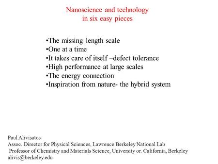 Nanoscience and technology in six easy pieces The missing length scale One at a time It takes care of itself –defect tolerance High performance at large.