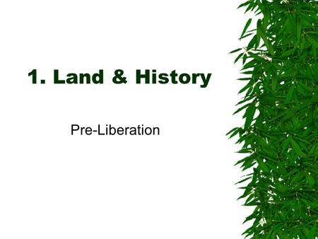 1. Land & History Pre-Liberation. Significant environmental influences  China maps