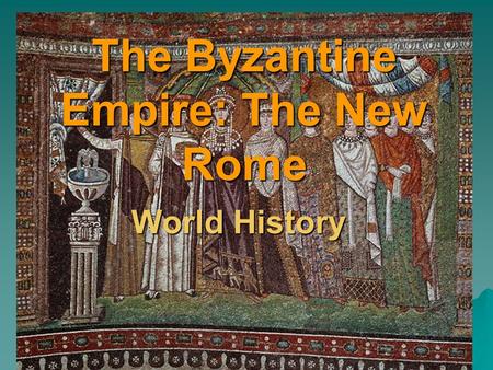 The Byzantine Empire: The New Rome World History.