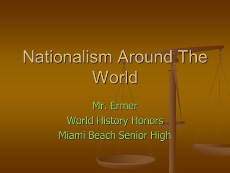 Nationalism Around The World Mr. Ermer World History Honors Miami Beach Senior High.
