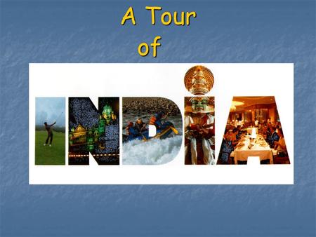 A Tour of. India... Throughout this presentation, viewers will learn about the country of India. The presentation will offer information regarding India’s.