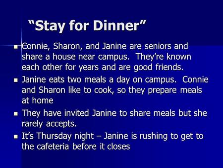 “Stay for Dinner” Connie, Sharon, and Janine are seniors and share a house near campus. They’re known each other for years and are good friends. Connie,
