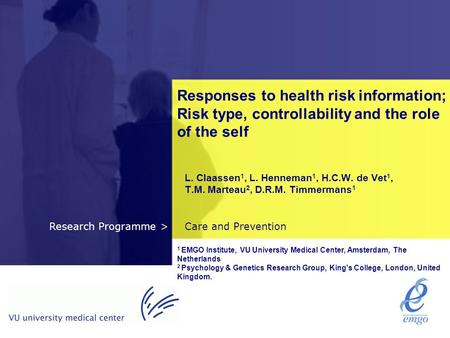 Care and PreventionResearch Programme > Responses to health risk information; Risk type, controllability and the role of the self L. Claassen 1, L. Henneman.