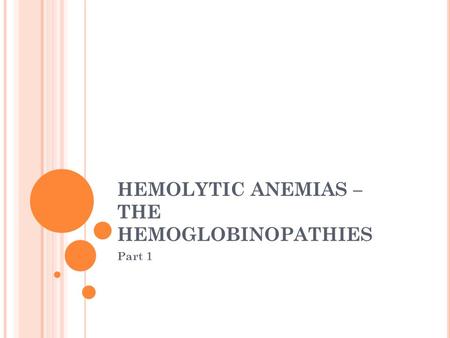 HEMOLYTIC ANEMIAS – THE HEMOGLOBINOPATHIES Part 1.