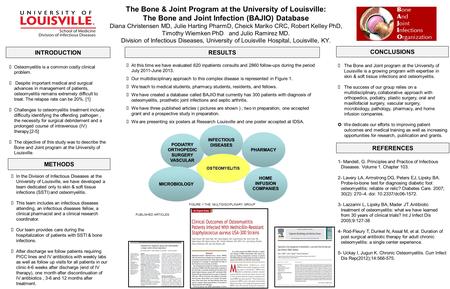 The Bone & Joint Program at the University of Louisville: The Bone and Joint Infection (BAJIO) Database Diana Christensen MD, Julie Harting PharmD, Cheick.