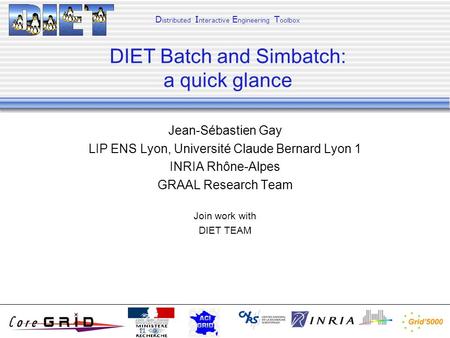 Jean-Sébastien Gay LIP ENS Lyon, Université Claude Bernard Lyon 1 INRIA Rhône-Alpes GRAAL Research Team Join work with DIET TEAM D istributed I nteractive.
