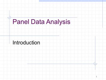 Introduction 1 Panel Data Analysis. And now for… Panel Data! Panel data has both a time series and cross- section component Observe same (eg) people over.