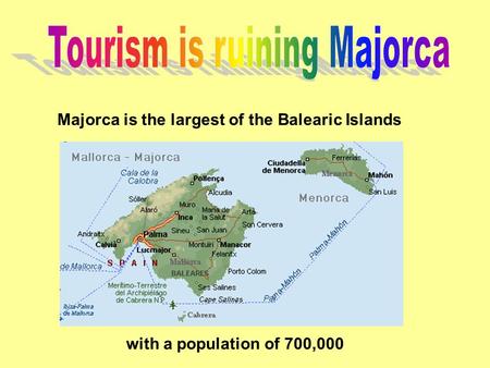 Majorca is the largest of the Balearic Islands with a population of 700,000.
