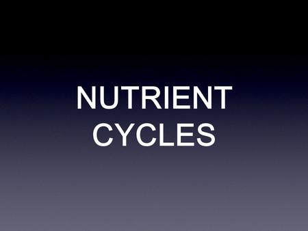 NUTRIENT CYCLES. What are nutrients? Nutrients are chemicals that are essential to the survival of living things Nutrients are CYCLED through ecosystems.