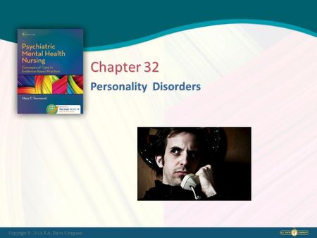 Copyright © 2014. F.A. Davis Company Personality Disorders Chapter 32.