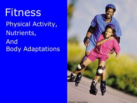 Fitness Physical Activity, Nutrients, And Body Adaptations.