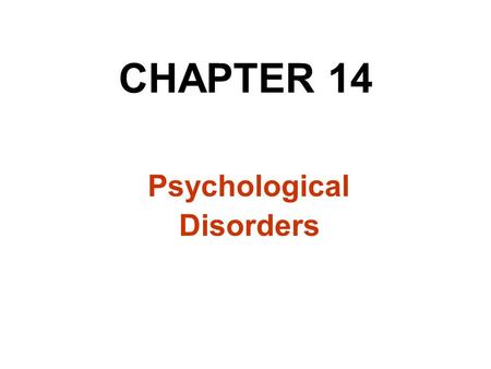 CHAPTER 14 Psychological Disorders.