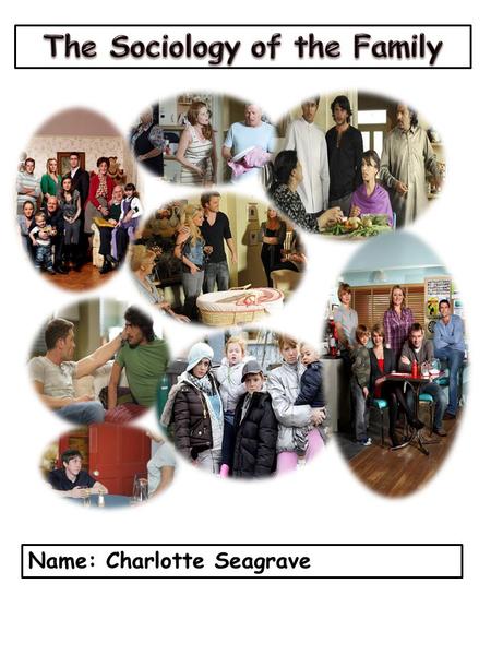 Name: Charlotte Seagrave. The definition of ‘family’: My definition of family to me is people who’re related to you through marriage and birth parents.