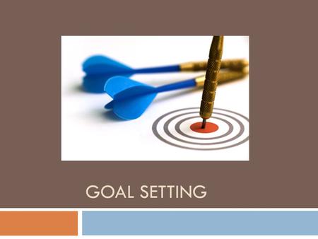 GOAL SETTING. Goals  What is a goal?  Something you would like to achieve.  What is the purpose of setting goals?  Goals give you direction and keep.