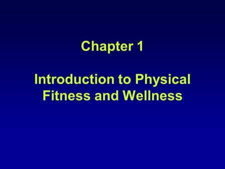 Chapter 1 Introduction to Physical Fitness and Wellness.