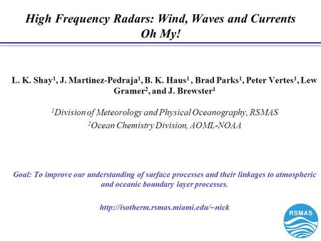 L. K. Shay 1, J. Martinez-Pedraja 1, B. K. Haus 1, Brad Parks 1, Peter Vertes 1, Lew Gramer 2, and J. Brewster 1 1 Division of Meteorology and Physical.
