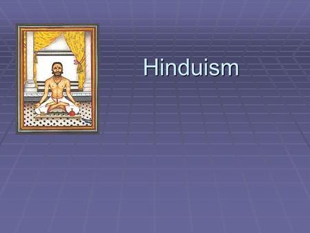 Hinduism. Origins  The word `Hindu' originally meant `those who lived on the other side of the river Indus (in Sanskrit, Sindhu)