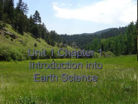 Unit 1 Chapter 1 Introduction into Earth Science.