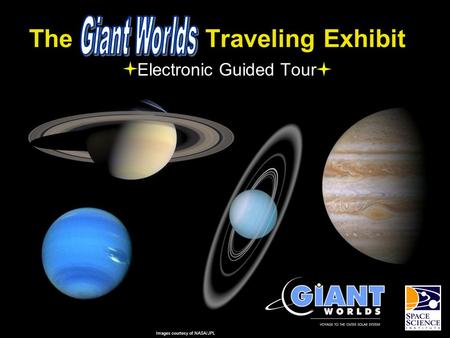 The Traveling Exhibit Electronic Guided Tour Images courtesy of NASA/JPL.