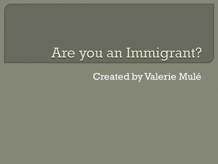 Created by Valerie Mulé. Immigrant Colonists Settlers Emigrant Newcomers Pioneers Pilgrims.