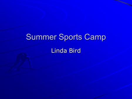 Summer Sports Camp Linda Bird. Our Goal To provide a safe and enjoyable environment for children and youth to learn sports skills.