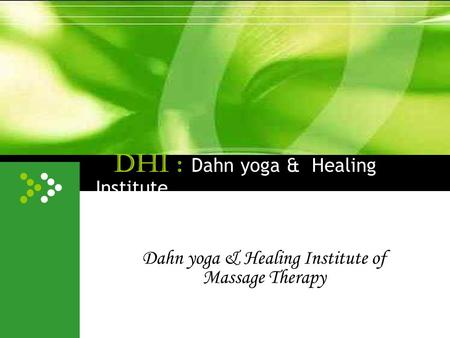 DHI : Dahn yoga & Healing Institute Dahn yoga & Healing Institute of Massage Therapy.