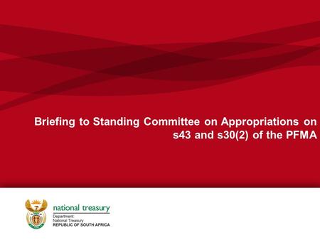Briefing to Standing Committee on Appropriations on s43 and s30(2) of the PFMA.