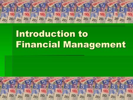 Introduction to Financial Management. Financial Management  Conducting all financial matters of the organization in a way that ensures that funds are.
