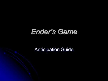 Ender’s Game Anticipation Guide. Decide if you agree or disagree with each statement! 1. There is life on other planets.