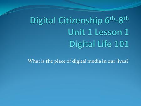 Digital Citizenship 6th-8th Unit 1 Lesson 1 Digital Life 101