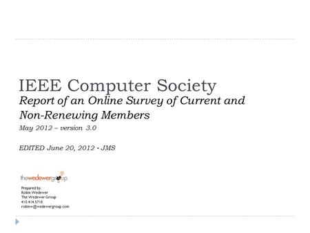 IEEE Computer Society Report of an Online Survey of Current and Non-Renewing Members May 2012 – version 3.0 EDITED June 20, 2012 - JMS Prepared by: Robin.