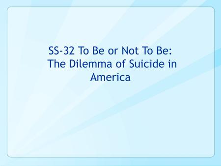 SS-32 To Be or Not To Be: The Dilemma of Suicide in America.