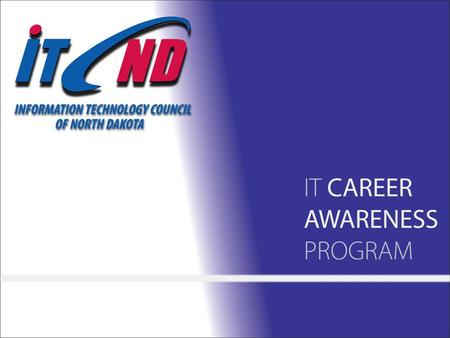 About ITCND Founded in 2000 by N.D. business, education and government leaders Membership includes IT businesses, educational institutions and state agencies.