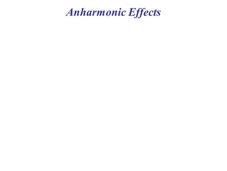 Anharmonic Effects. Any real crystal resists compression to a smaller volume than its equilibrium value more strongly than expansion to a larger volume.
