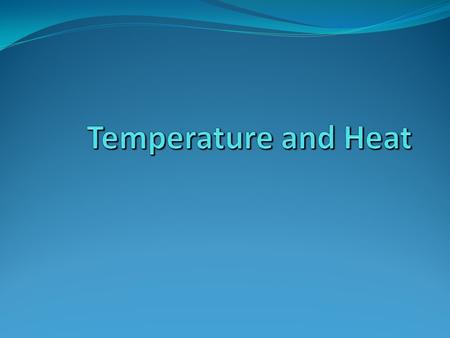 Temperature and Heat.