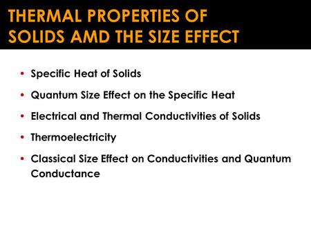 Specific Heat of Solids Quantum Size Effect on the Specific Heat Electrical and Thermal Conductivities of Solids Thermoelectricity Classical Size Effect.