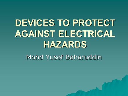 DEVICES TO PROTECT AGAINST ELECTRICAL HAZARDS
