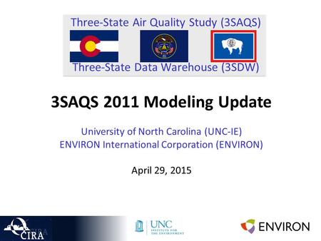 Three-State Air Quality Study (3SAQS) Three-State Data Warehouse (3SDW) 3SAQS 2011 Modeling Update University of North Carolina (UNC-IE) ENVIRON International.