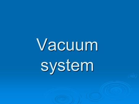 Vacuum system.