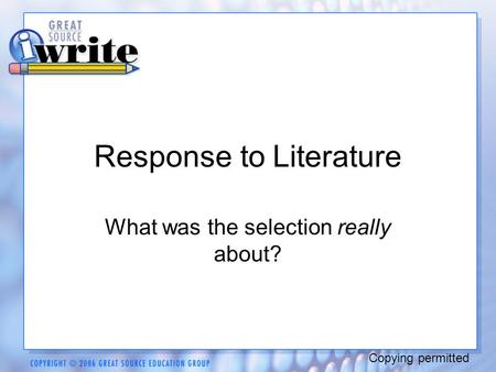 Response to Literature What was the selection really about? Copying permitted.